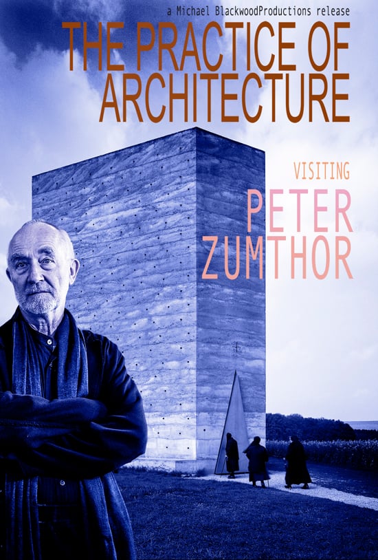 The Practice of Architecture: Visiting Peter Zumthor